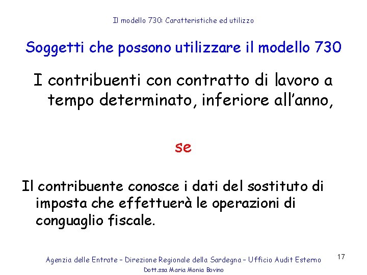 Il modello 730: Caratteristiche ed utilizzo Soggetti che possono utilizzare il modello 730 I