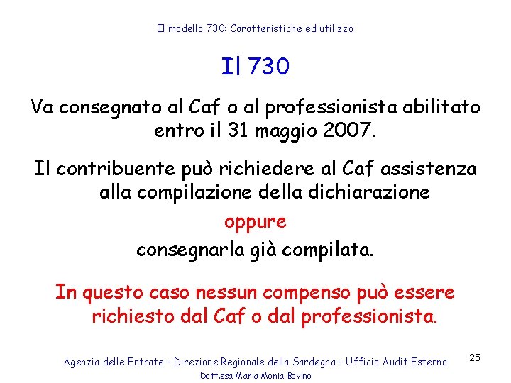 Il modello 730: Caratteristiche ed utilizzo Il 730 Va consegnato al Caf o al