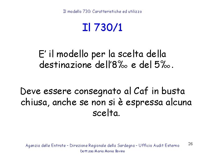 Il modello 730: Caratteristiche ed utilizzo Il 730/1 E’ il modello per la scelta