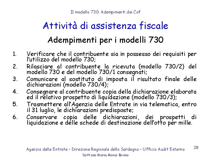 Il modello 730: Adempimenti dei Caf Attività di assistenza fiscale Adempimenti per i modelli