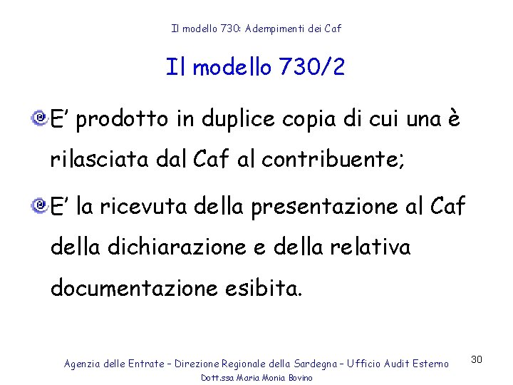 Il modello 730: Adempimenti dei Caf Il modello 730/2 E’ prodotto in duplice copia