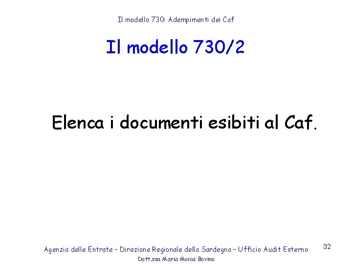 Il modello 730: Adempimenti dei Caf Il modello 730/2 Elenca i documenti esibiti al