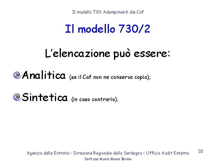 Il modello 730: Adempimenti dei Caf Il modello 730/2 L’elencazione può essere: Analitica Sintetica