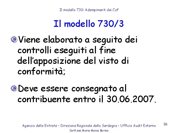 Il modello 730: Adempimenti dei Caf Il modello 730/3 Viene elaborato a seguito dei