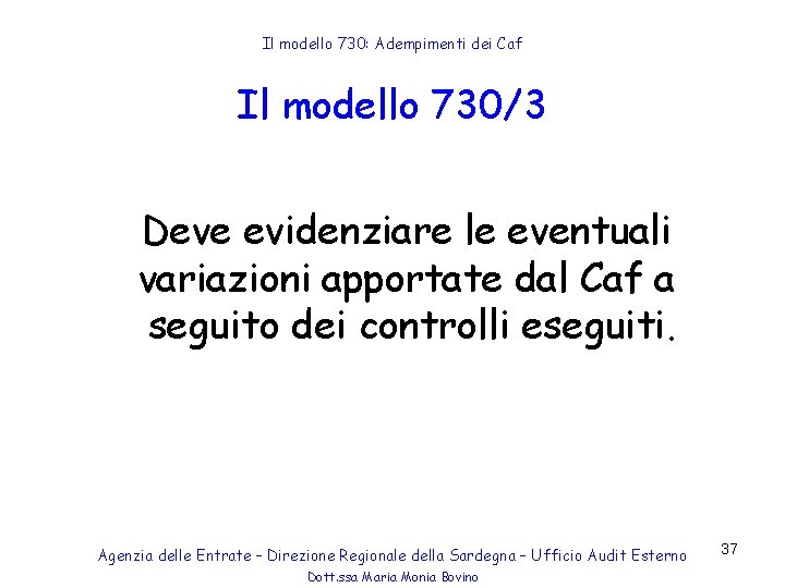 Il modello 730: Adempimenti dei Caf Il modello 730/3 Deve evidenziare le eventuali variazioni