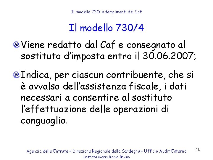 Il modello 730: Adempimenti dei Caf Il modello 730/4 Viene redatto dal Caf e