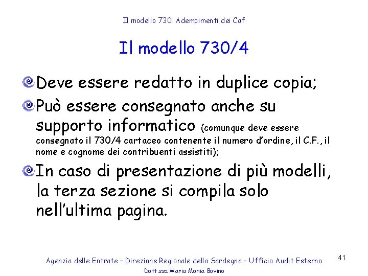 Il modello 730: Adempimenti dei Caf Il modello 730/4 Deve essere redatto in duplice