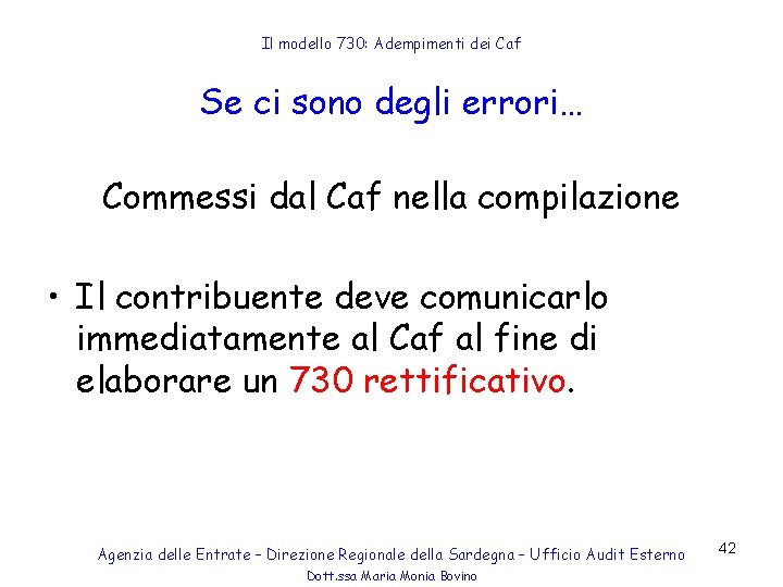 Il modello 730: Adempimenti dei Caf Se ci sono degli errori… Commessi dal Caf