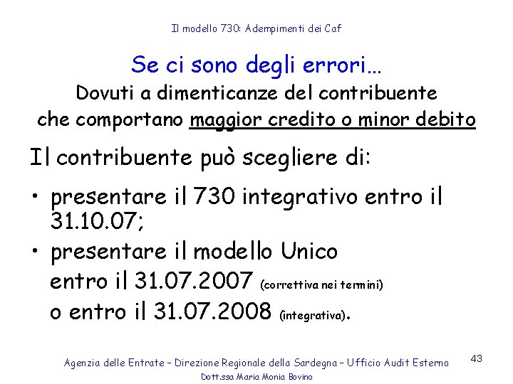 Il modello 730: Adempimenti dei Caf Se ci sono degli errori… Dovuti a dimenticanze