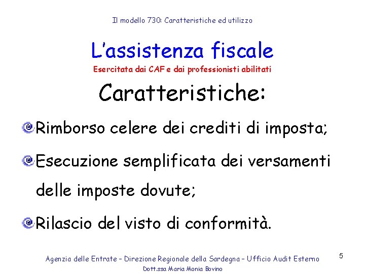 Il modello 730: Caratteristiche ed utilizzo L’assistenza fiscale Esercitata dai CAF e dai professionisti