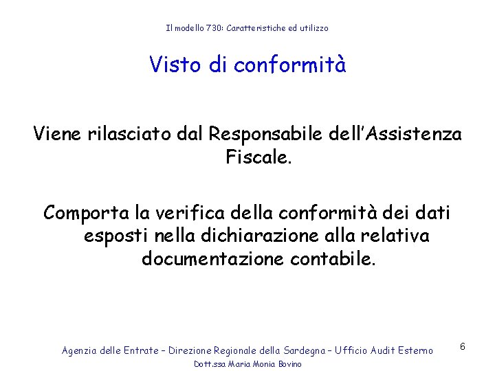 Il modello 730: Caratteristiche ed utilizzo Visto di conformità Viene rilasciato dal Responsabile dell’Assistenza