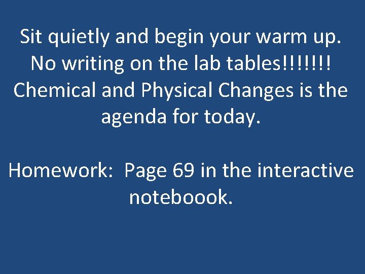 Sit quietly and begin your warm up. No writing on the lab tables!!!!!!! Chemical