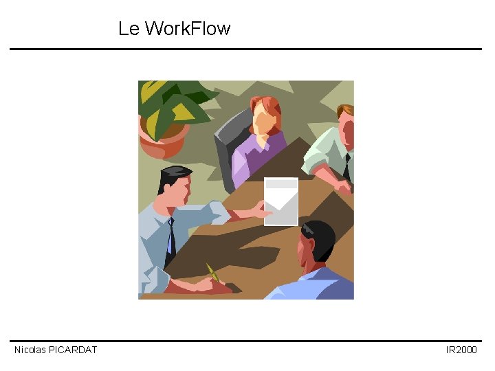 Le Work. Flow Nicolas PICARDAT IR 2000 Le Work. Flow Nicolas PICARDAT IR 2000