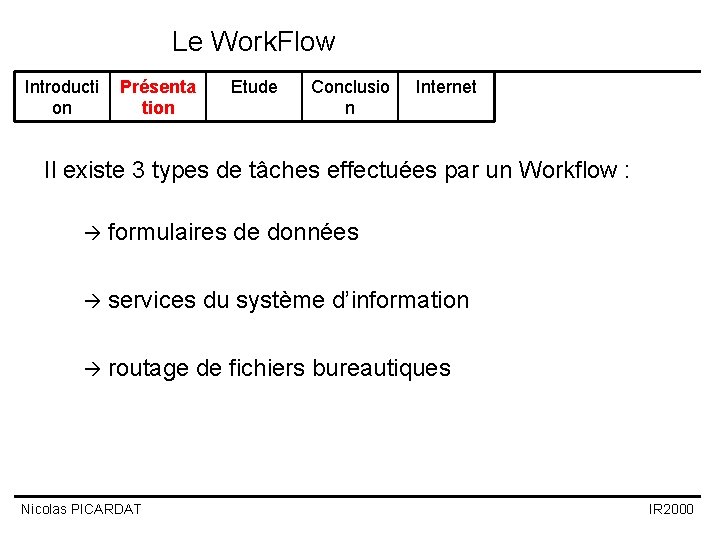 Le Work. Flow Introducti on Présenta tion Etude Conclusio n Internet Il existe 3 Le Work. Flow Introducti on Présenta tion Etude Conclusio n Internet Il existe 3