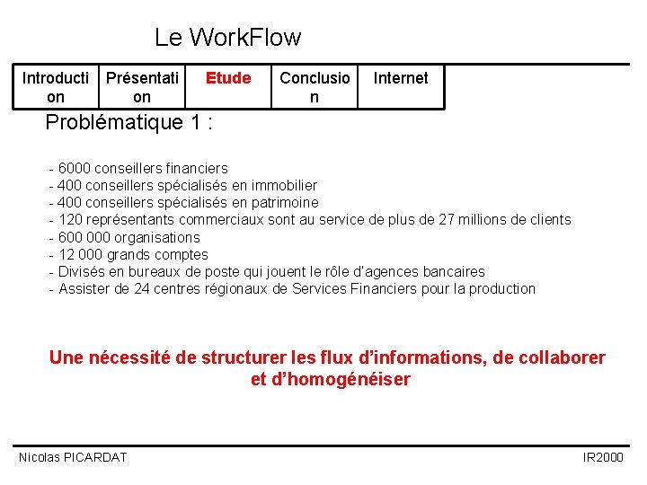 Le Work. Flow Introducti on Présentati on Etude Conclusio n Internet Problématique 1 : Le Work. Flow Introducti on Présentati on Etude Conclusio n Internet Problématique 1 :