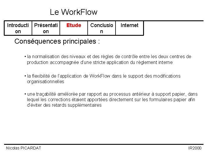 Le Work. Flow Introducti on Présentati on Etude Conclusio n Internet Conséquences principales : Le Work. Flow Introducti on Présentati on Etude Conclusio n Internet Conséquences principales :