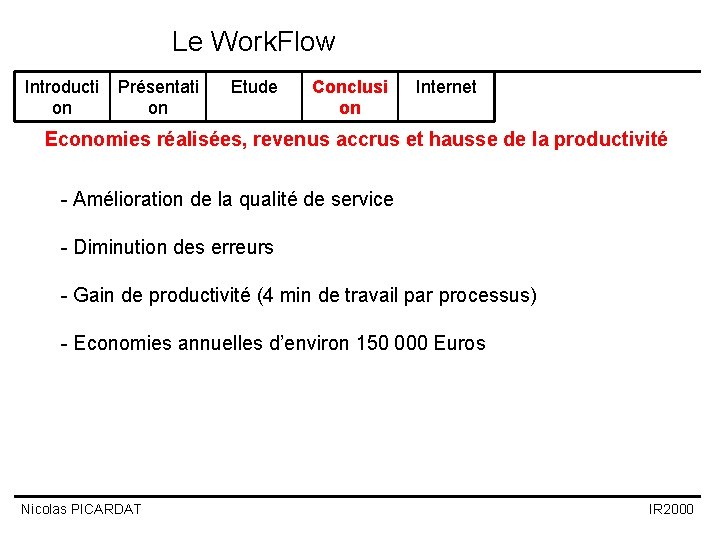 Le Work. Flow Introducti on Présentati on Etude Conclusi on Internet Economies réalisées, revenus Le Work. Flow Introducti on Présentati on Etude Conclusi on Internet Economies réalisées, revenus