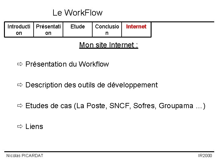 Le Work. Flow Introducti on Présentati on Etude Conclusio n Internet Mon site Internet Le Work. Flow Introducti on Présentati on Etude Conclusio n Internet Mon site Internet