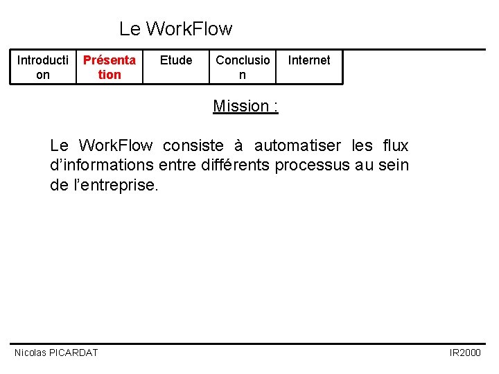 Le Work. Flow Introducti on Présenta tion Etude Conclusio n Internet Mission : Le Le Work. Flow Introducti on Présenta tion Etude Conclusio n Internet Mission : Le