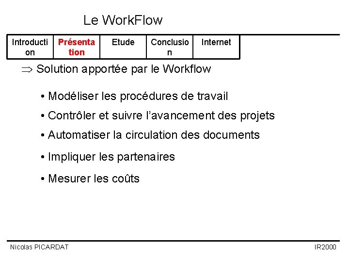 Le Work. Flow Introducti on Présenta tion Etude Conclusio n Internet Þ Solution apportée Le Work. Flow Introducti on Présenta tion Etude Conclusio n Internet Þ Solution apportée