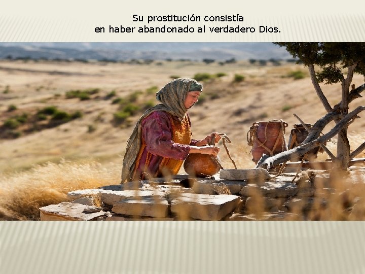 Su prostitución consistía en haber abandonado al verdadero Dios. 