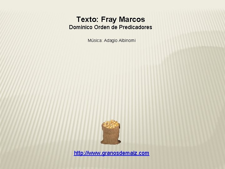 Texto: Fray Marcos Dominico Orden de Predicadores Música: Adagio Albinomi http: //www. granosdemaiz. com