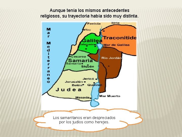 Aunque tenía los mismos antecedentes religiosos, su trayectoria había sido muy distinta. Los samaritanos