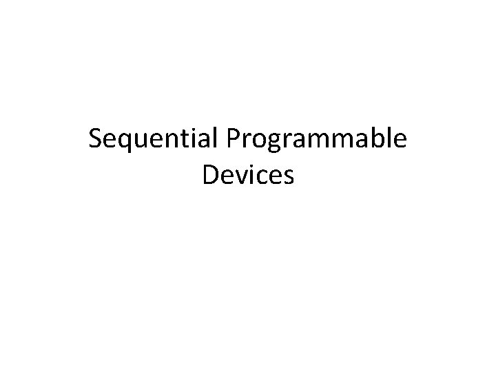 Sequential Programmable Devices 