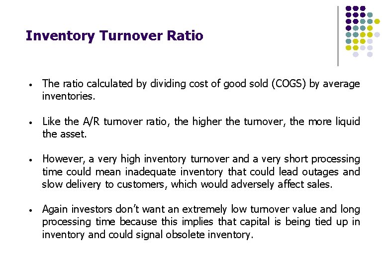 Inventory Turnover Ratio • The ratio calculated by dividing cost of good sold (COGS) Inventory Turnover Ratio • The ratio calculated by dividing cost of good sold (COGS)