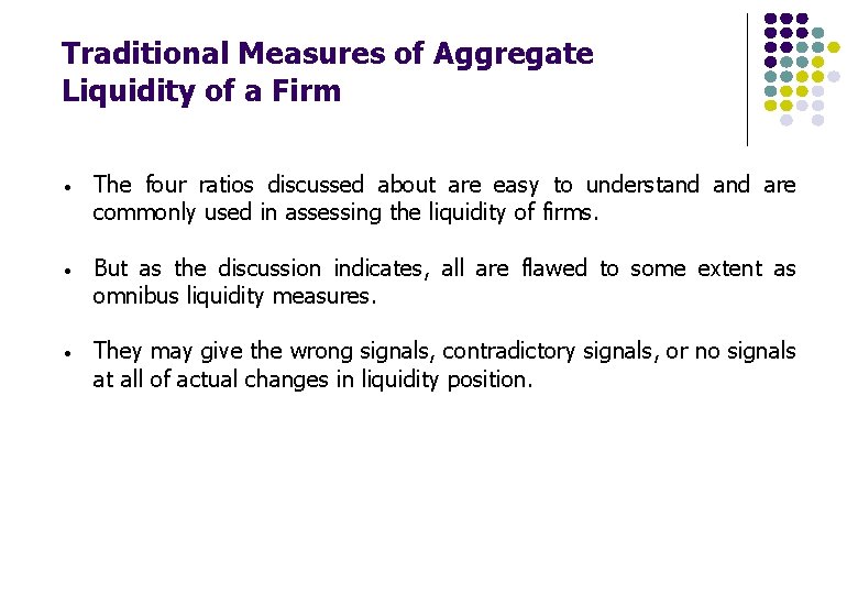Traditional Measures of Aggregate Liquidity of a Firm • The four ratios discussed about Traditional Measures of Aggregate Liquidity of a Firm • The four ratios discussed about