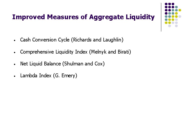 Improved Measures of Aggregate Liquidity • Cash Conversion Cycle (Richards and Laughlin) • Comprehensive Improved Measures of Aggregate Liquidity • Cash Conversion Cycle (Richards and Laughlin) • Comprehensive