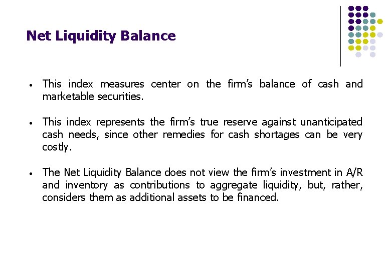 Net Liquidity Balance • This index measures center on the firm’s balance of cash Net Liquidity Balance • This index measures center on the firm’s balance of cash