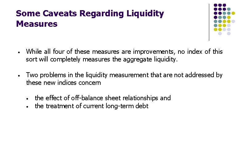Some Caveats Regarding Liquidity Measures • While all four of these measures are improvements, Some Caveats Regarding Liquidity Measures • While all four of these measures are improvements,