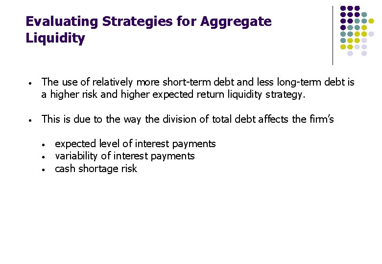 Evaluating Strategies for Aggregate Liquidity • The use of relatively more short-term debt and Evaluating Strategies for Aggregate Liquidity • The use of relatively more short-term debt and