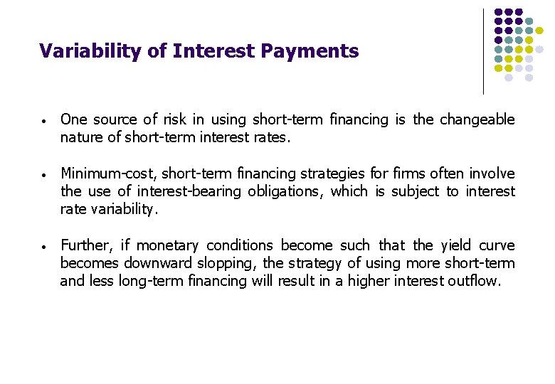 Variability of Interest Payments • One source of risk in using short-term financing is Variability of Interest Payments • One source of risk in using short-term financing is