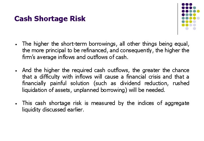 Cash Shortage Risk • The higher the short-term borrowings, all other things being equal, Cash Shortage Risk • The higher the short-term borrowings, all other things being equal,