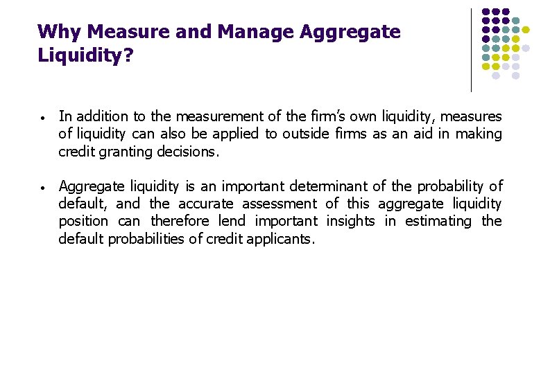 Why Measure and Manage Aggregate Liquidity? • In addition to the measurement of the Why Measure and Manage Aggregate Liquidity? • In addition to the measurement of the