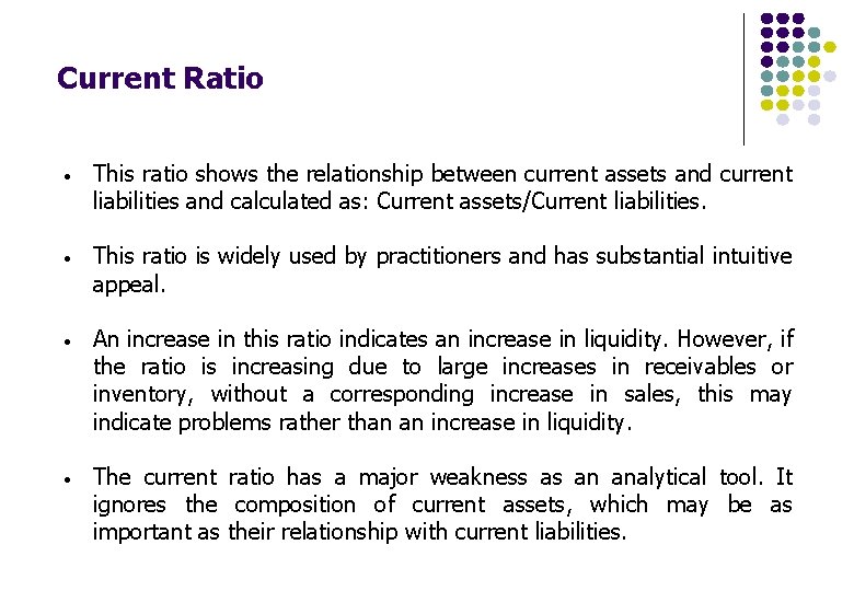 Current Ratio • This ratio shows the relationship between current assets and current liabilities Current Ratio • This ratio shows the relationship between current assets and current liabilities