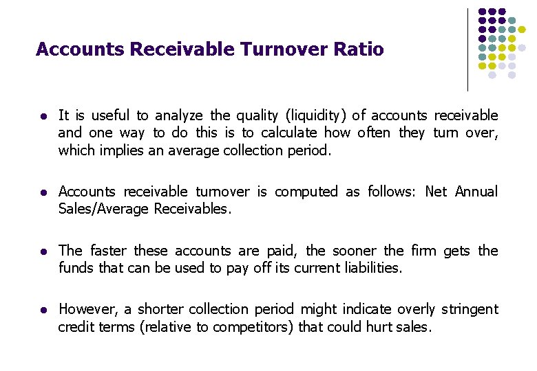 Accounts Receivable Turnover Ratio l It is useful to analyze the quality (liquidity) of Accounts Receivable Turnover Ratio l It is useful to analyze the quality (liquidity) of
