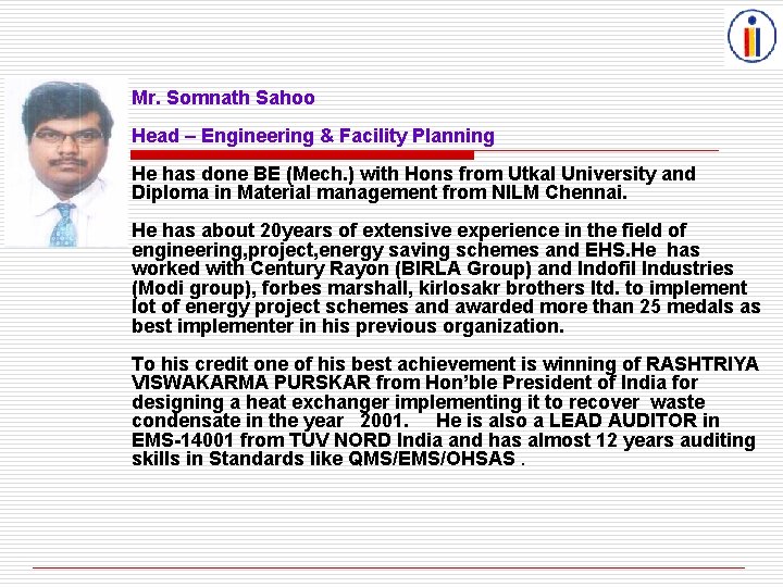 Mr. Somnath Sahoo Head – Engineering & Facility Planning He has done BE (Mech.