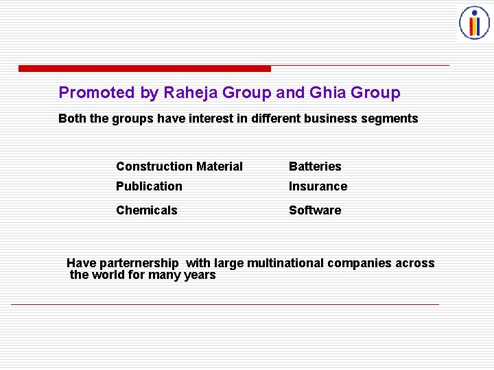 Promoted by Raheja Group and Ghia Group Both the groups have interest in different