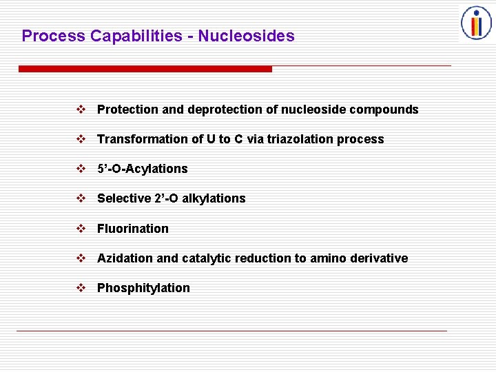 Process Capabilities - Nucleosides Protection and deprotection of nucleoside compounds Transformation of U to