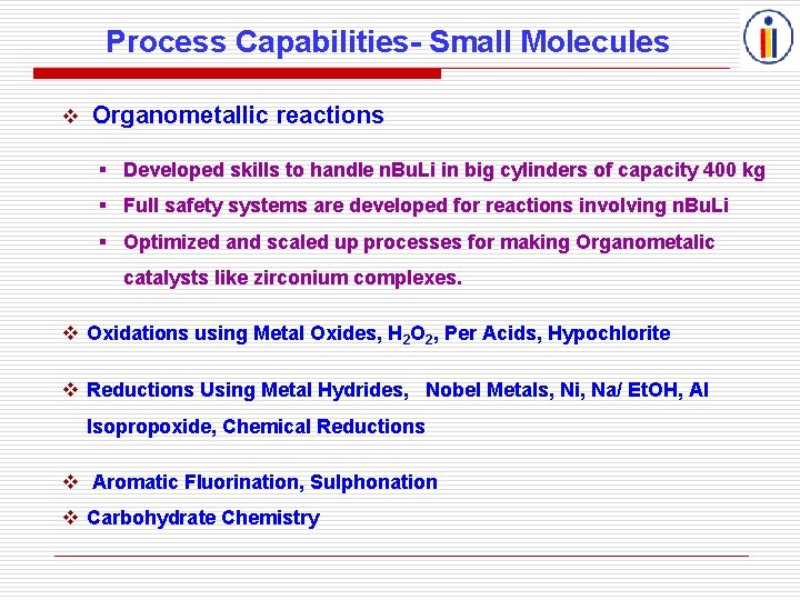 Process Capabilities- Small Molecules Organometallic reactions § Developed skills to handle n. Bu. Li