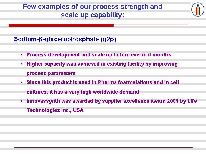 Few examples of our process strength and scale up capability: Sodium-β-glycerophosphate (g 2 p)