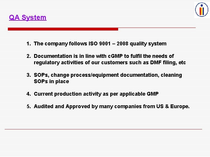 QA System 1. The company follows ISO 9001 – 2008 quality system 2. Documentation