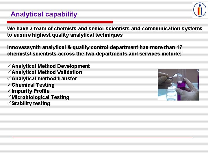 Analytical capability We have a team of chemists and senior scientists and communication systems