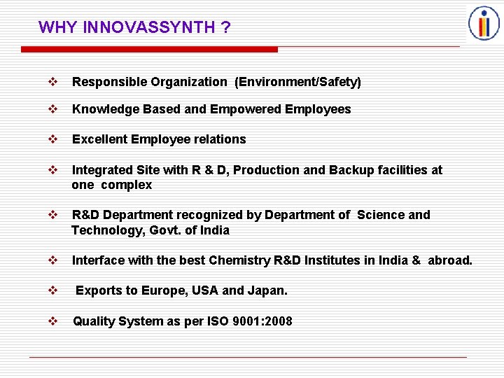 WHY INNOVASSYNTH ? Responsible Organization (Environment/Safety) Knowledge Based and Empowered Employees Excellent Employee relations