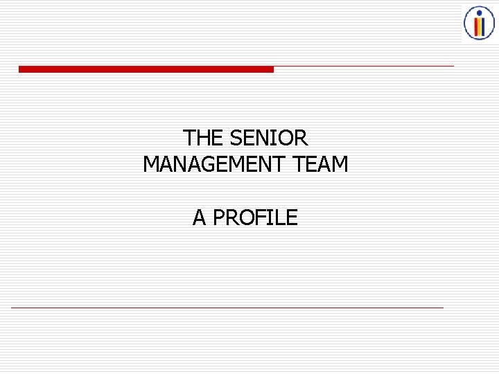 THE SENIOR MANAGEMENT TEAM A PROFILE 