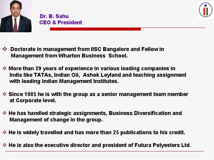  Dr. B. Sahu CEO & President Doctorate in management from IISC Bangalore and