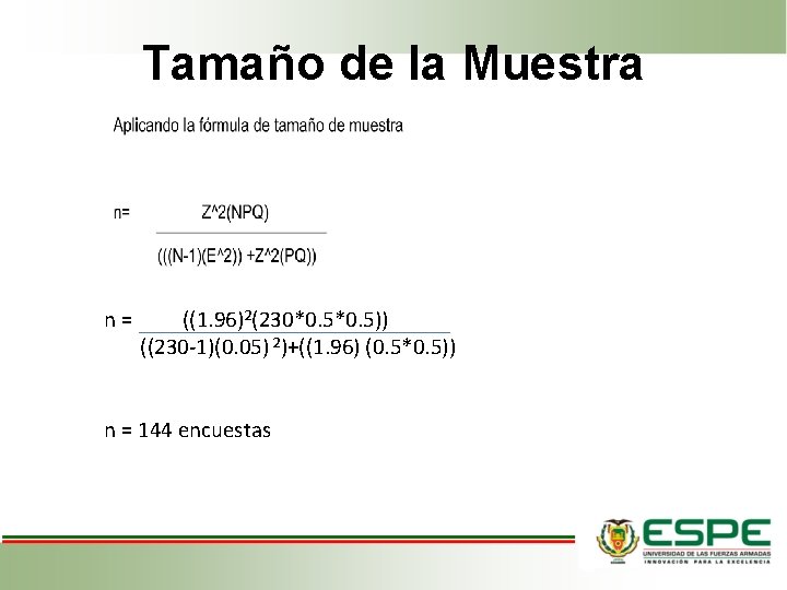 Tamaño de la Muestra n = ((1. 96)2(230*0. 5)) ((230 -1)(0. 05) 2)+((1. 96)